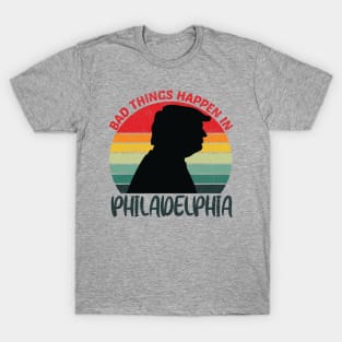 bad things happen in philadelphia T-Shirt